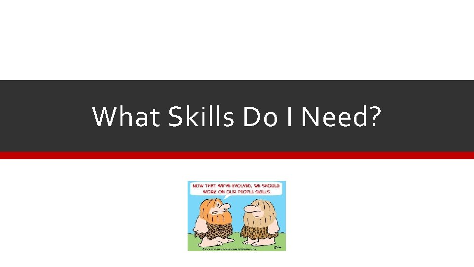 What Skills Do I Need? 