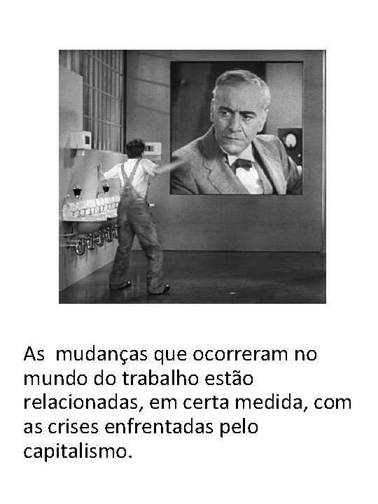 As mudanças que ocorreram no mundo do trabalho estão relacionadas, em certa medida, com