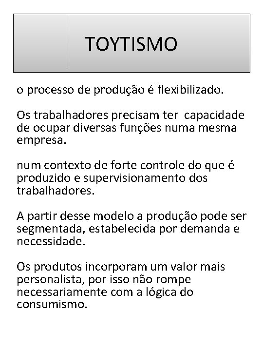 TOYTISMO o processo de produção é flexibilizado. Os trabalhadores precisam ter capacidade de ocupar