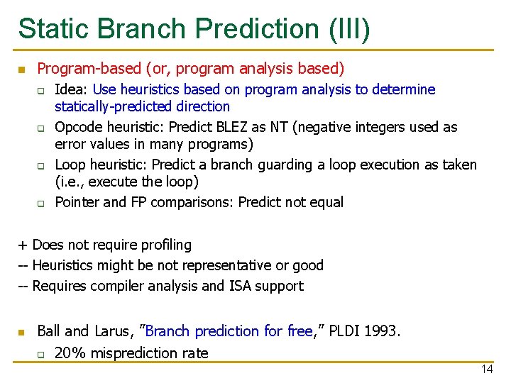 Static Branch Prediction (III) n Program-based (or, program analysis based) q q Idea: Use