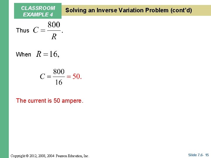 CLASSROOM EXAMPLE 4 Solving an Inverse Variation Problem (cont’d) Thus When The current is