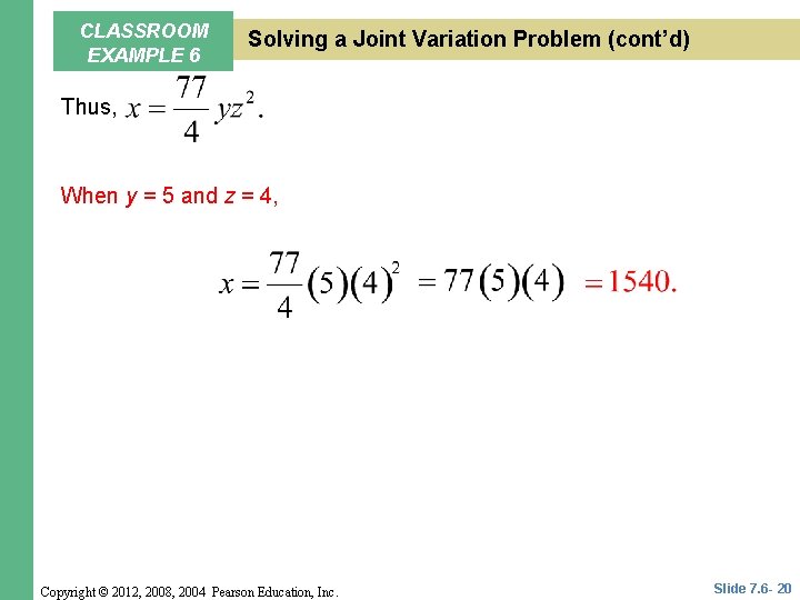 CLASSROOM EXAMPLE 6 Solving a Joint Variation Problem (cont’d) Thus, When y = 5