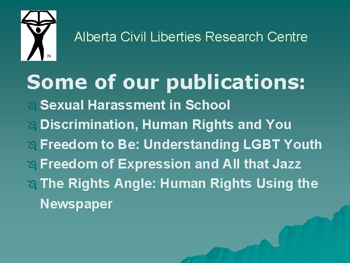 Alberta Civil Liberties Research Centre Some of our publications: Sexual Harassment in School Ô