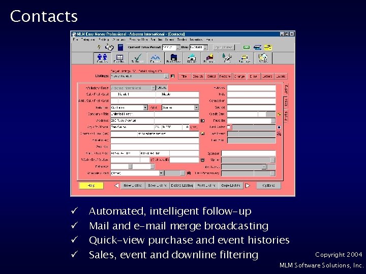 Contacts ü ü Automated, intelligent follow-up Mail and e-mail merge broadcasting Quick-view purchase and