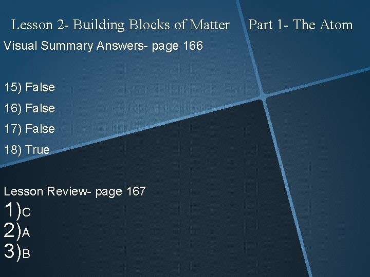 Lesson 2 - Building Blocks of Matter Visual Summary Answers- page 166 15) False