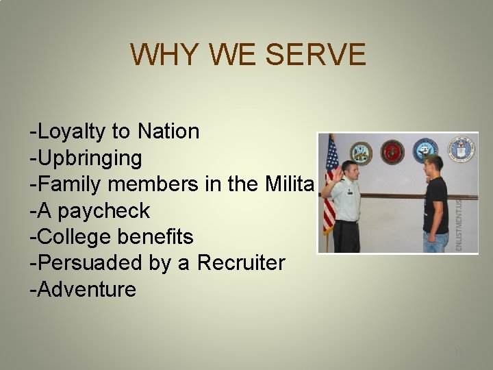 WHY WE SERVE -Loyalty to Nation -Upbringing -Family members in the Military -A paycheck
