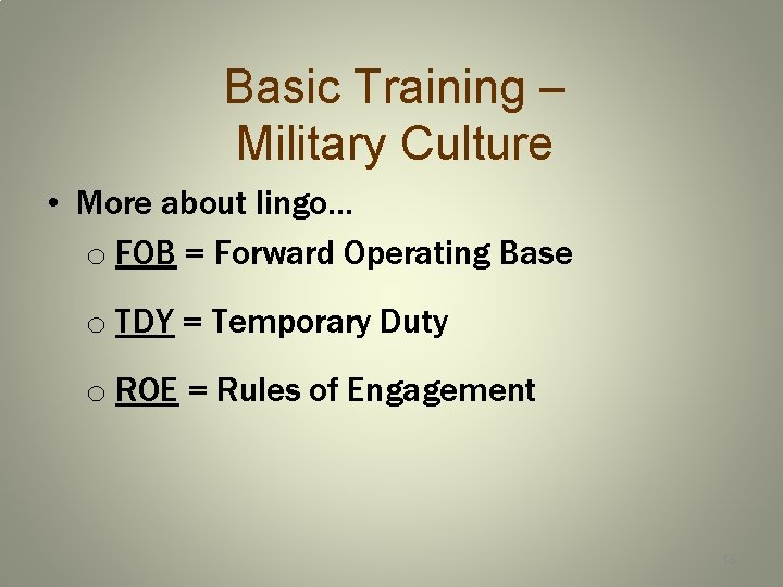 Basic Training – Military Culture • More about lingo… o FOB = Forward Operating