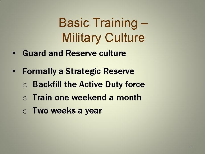 Basic Training – Military Culture • Guard and Reserve culture • Formally a Strategic