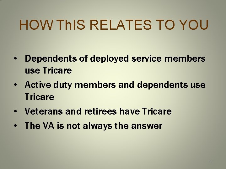 HOW Th. IS RELATES TO YOU • Dependents of deployed service members use Tricare