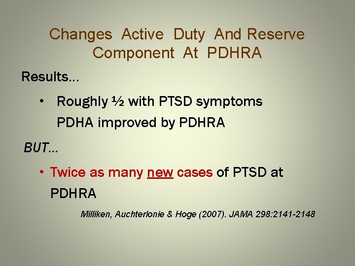 Changes Active Duty And Reserve Component At PDHRA Results… • Roughly ½ with PTSD