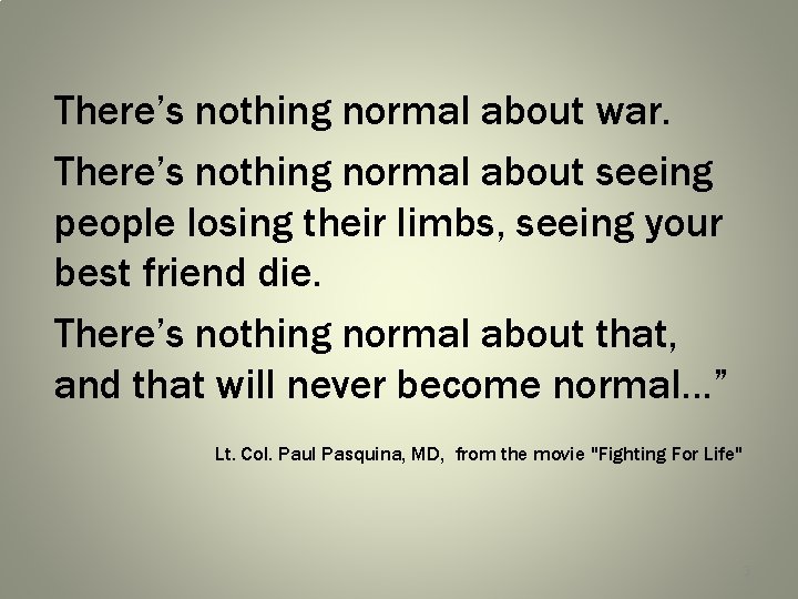 There’s nothing normal about war. There’s nothing normal about seeing people losing their limbs,