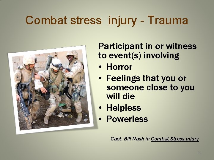 Combat stress injury - Trauma Participant in or witness to event(s) involving • Horror