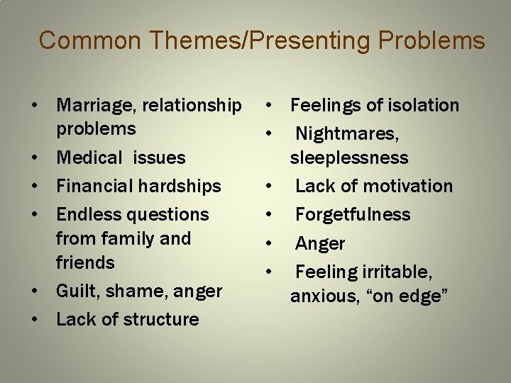 Common Themes/Presenting Problems • Marriage, relationship problems • Medical issues • Financial hardships •