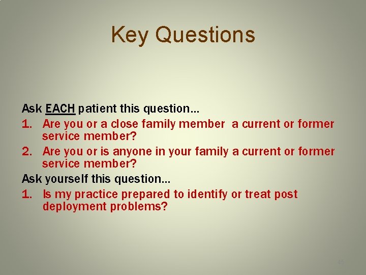 Key Questions Ask EACH patient this question… 1. Are you or a close family