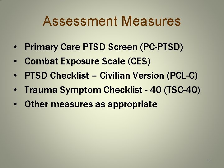 Assessment Measures • • • Primary Care PTSD Screen (PC-PTSD) Combat Exposure Scale (CES)