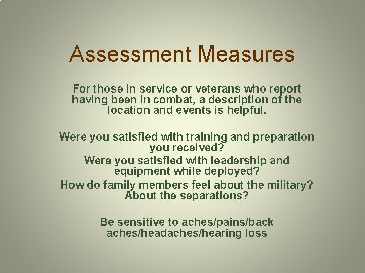 Assessment Measures For those in service or veterans who report having been in combat,