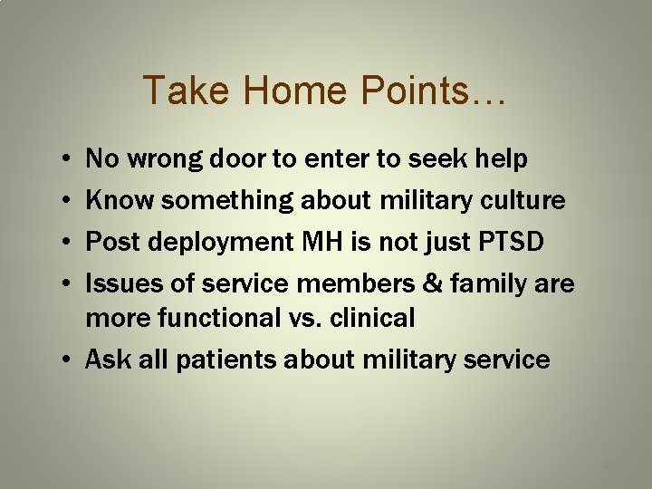 Take Home Points… • • No wrong door to enter to seek help Know