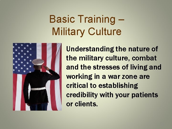 Basic Training – Military Culture Understanding the nature of the military culture, combat and
