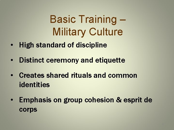 Basic Training – Military Culture • High standard of discipline • Distinct ceremony and