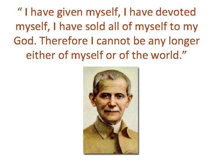 “ I have given myself, I have devoted myself, I have sold all of