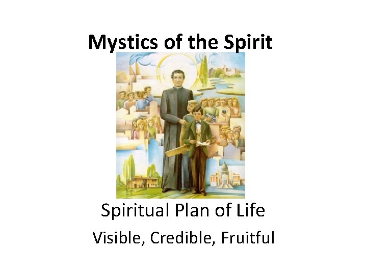 Mystics of the Spiritual Plan of Life Visible, Credible, Fruitful 