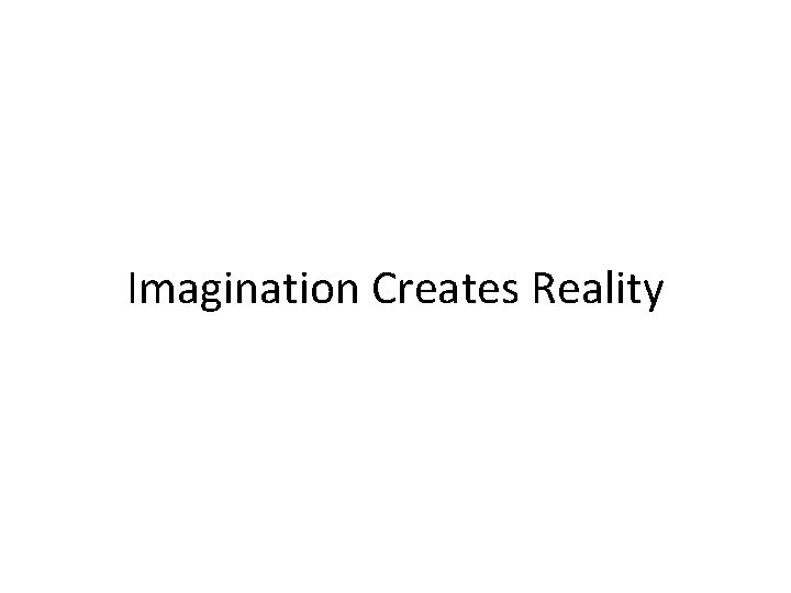 Imagination Creates Reality 