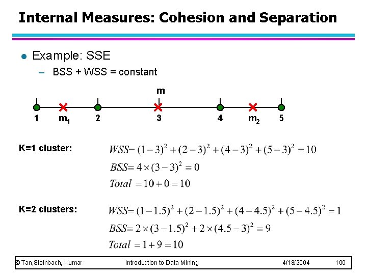 Internal Measures: Cohesion and Separation l Example: SSE – BSS + WSS = constant