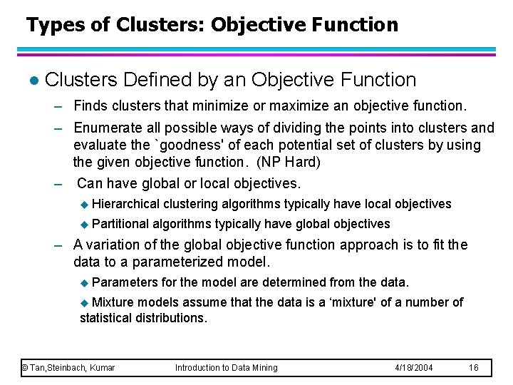 Types of Clusters: Objective Function l Clusters Defined by an Objective Function – Finds