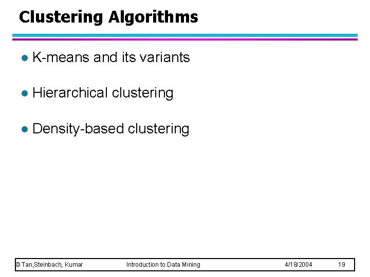 Clustering Algorithms l K-means and its variants l Hierarchical clustering l Density-based clustering ©