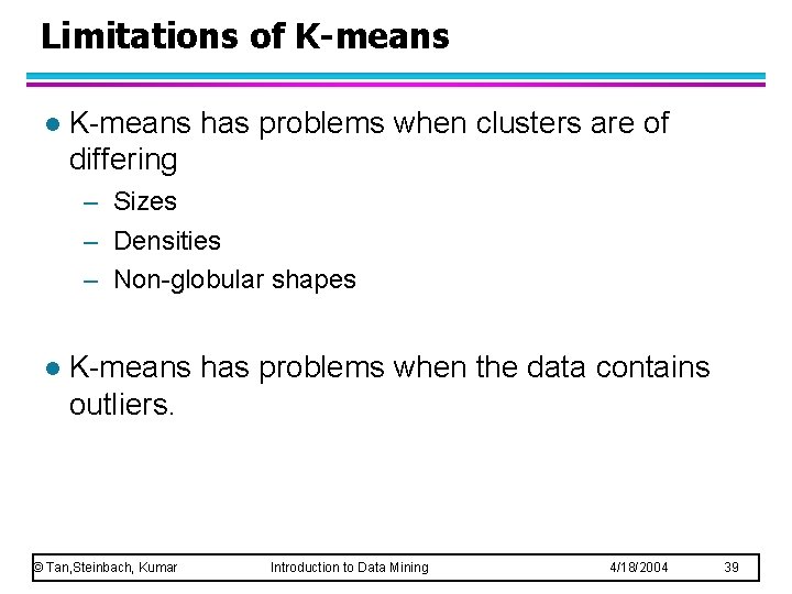 Limitations of K-means l K-means has problems when clusters are of differing – Sizes Limitations of K-means l K-means has problems when clusters are of differing – Sizes