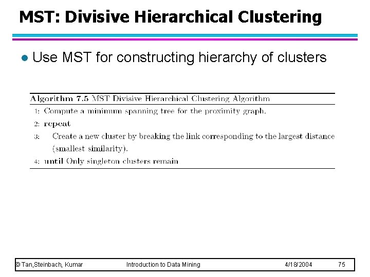 MST: Divisive Hierarchical Clustering l Use MST for constructing hierarchy of clusters © Tan, MST: Divisive Hierarchical Clustering l Use MST for constructing hierarchy of clusters © Tan,