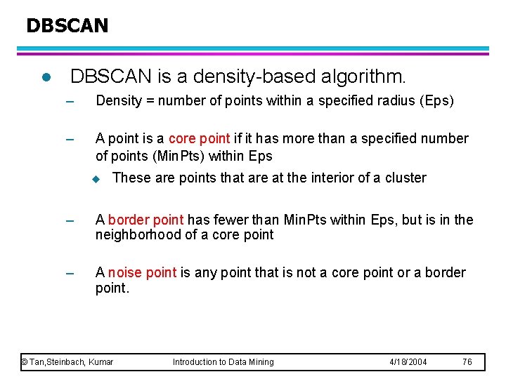 DBSCAN l DBSCAN is a density-based algorithm. – Density = number of points within DBSCAN l DBSCAN is a density-based algorithm. – Density = number of points within