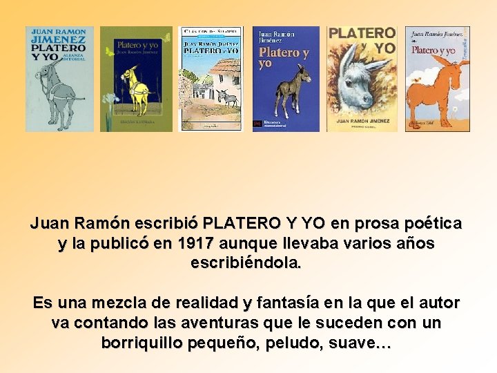 Juan Ramón escribió PLATERO Y YO en prosa poética y la publicó en 1917