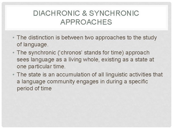 DIACHRONIC & SYNCHRONIC APPROACHES • The distinction is between two approaches to the study
