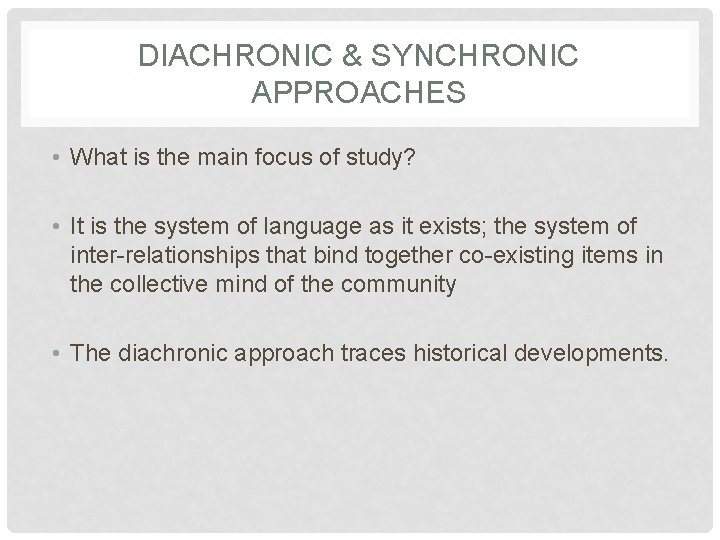 DIACHRONIC & SYNCHRONIC APPROACHES • What is the main focus of study? • It