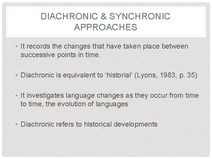 DIACHRONIC & SYNCHRONIC APPROACHES • It records the changes that have taken place between