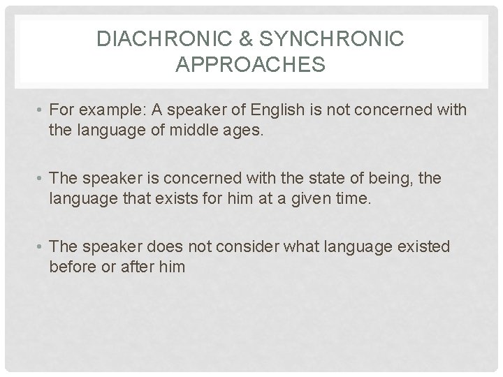 DIACHRONIC & SYNCHRONIC APPROACHES • For example: A speaker of English is not concerned