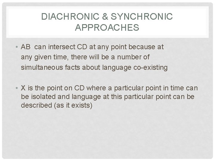 DIACHRONIC & SYNCHRONIC APPROACHES • AB can intersect CD at any point because at