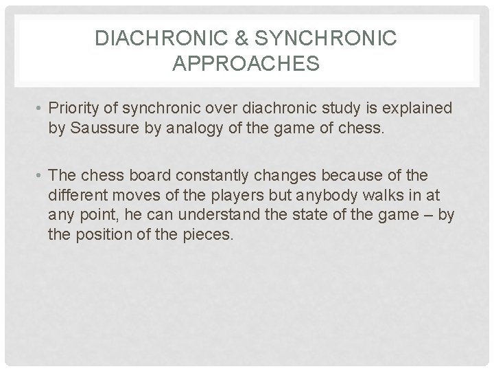 DIACHRONIC & SYNCHRONIC APPROACHES • Priority of synchronic over diachronic study is explained by