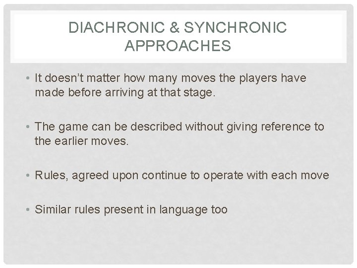 DIACHRONIC & SYNCHRONIC APPROACHES • It doesn’t matter how many moves the players have