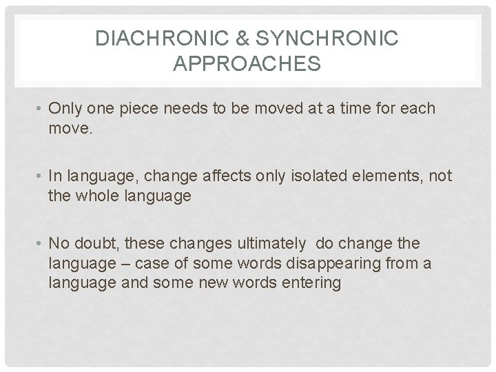 DIACHRONIC & SYNCHRONIC APPROACHES • Only one piece needs to be moved at a