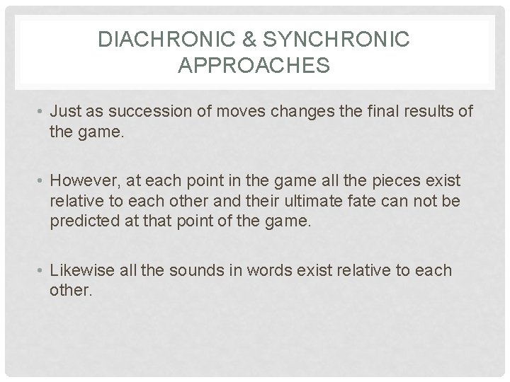 DIACHRONIC & SYNCHRONIC APPROACHES • Just as succession of moves changes the final results