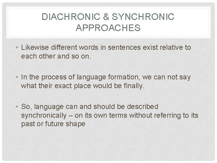 DIACHRONIC & SYNCHRONIC APPROACHES • Likewise different words in sentences exist relative to each