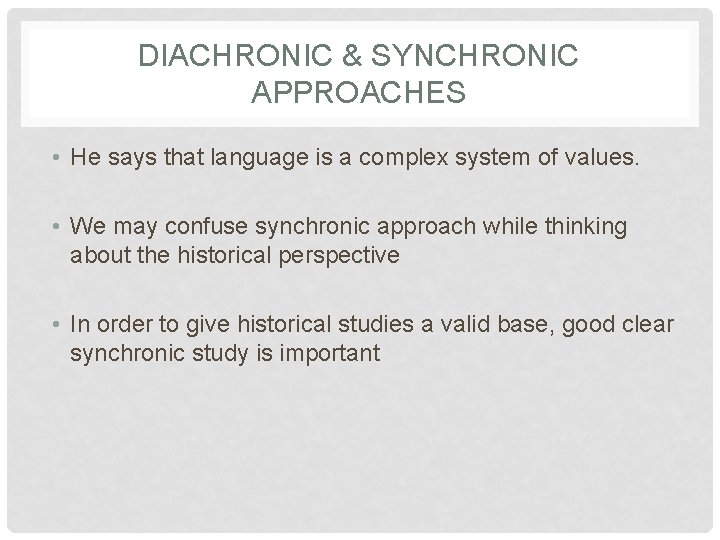 DIACHRONIC & SYNCHRONIC APPROACHES • He says that language is a complex system of