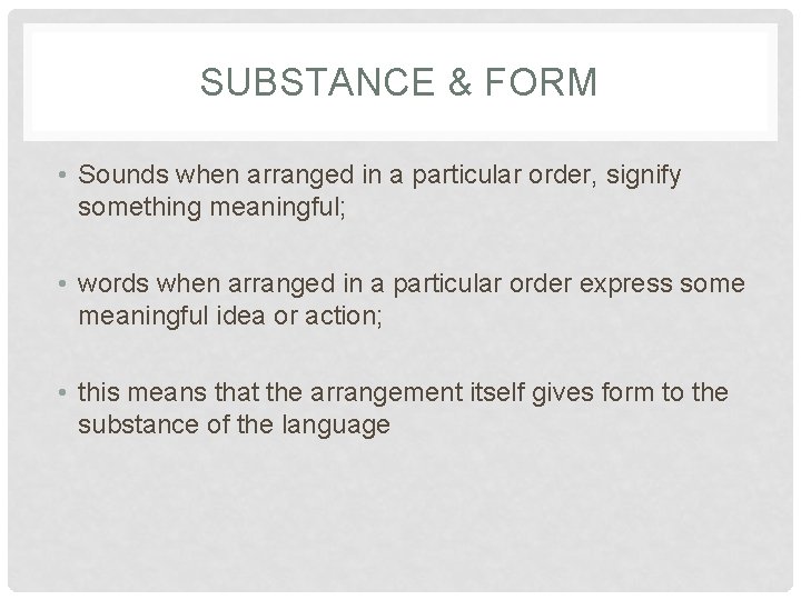 SUBSTANCE & FORM • Sounds when arranged in a particular order, signify something meaningful;