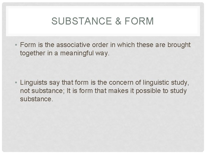 SUBSTANCE & FORM • Form is the associative order in which these are brought