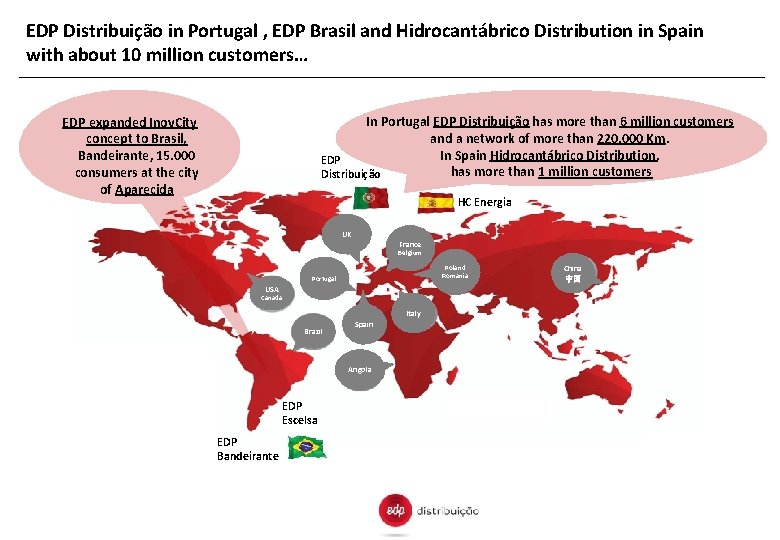 EDP Distribuição in Portugal , EDP Brasil and Hidrocantábrico Distribution in Spain with about