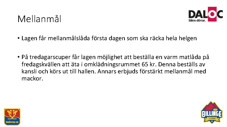 Mellanmål • Lagen får mellanmålslåda första dagen som ska räcka helgen • På tredagarscuper