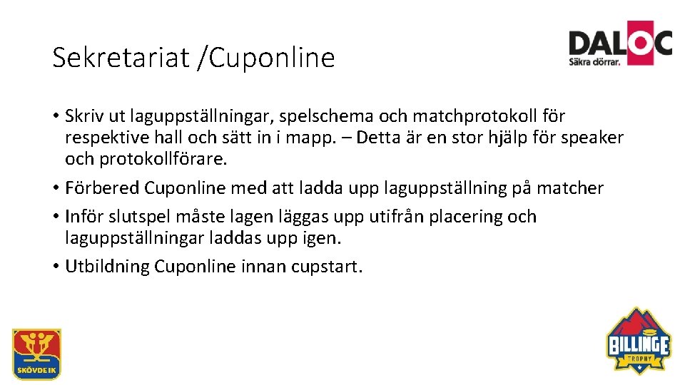 Sekretariat /Cuponline • Skriv ut laguppställningar, spelschema och matchprotokoll för respektive hall och sätt