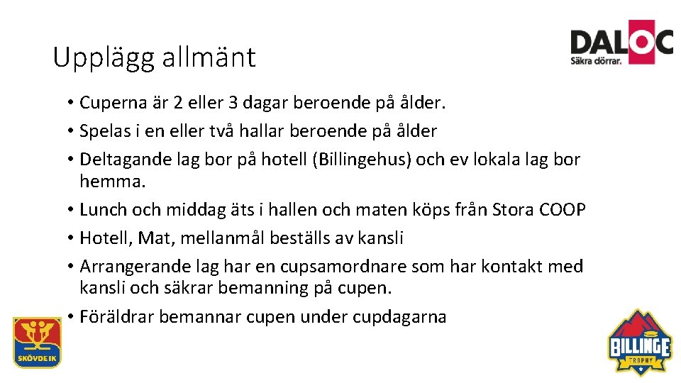 Upplägg allmänt • Cuperna är 2 eller 3 dagar beroende på ålder. • Spelas